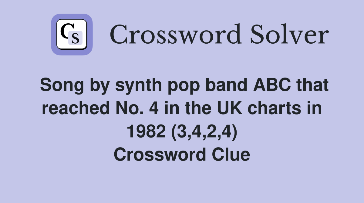 Song by synth pop band ABC that reached No. 4 in the UK charts in 1982 (3,4,2,4) Crossword